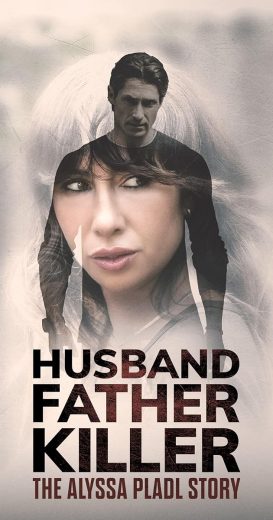 Husband, Father, Killer: The Alyssa Pladl Story 2024